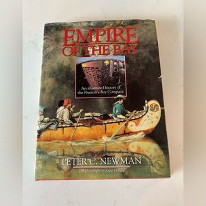Empire of the Bay by Peter C. Newman. Illustrated history of the Hudson's Bay Co